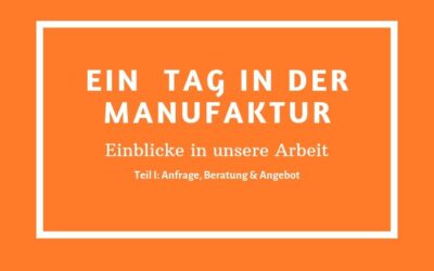 Neue Serie: ein Tag in der Manufaktur